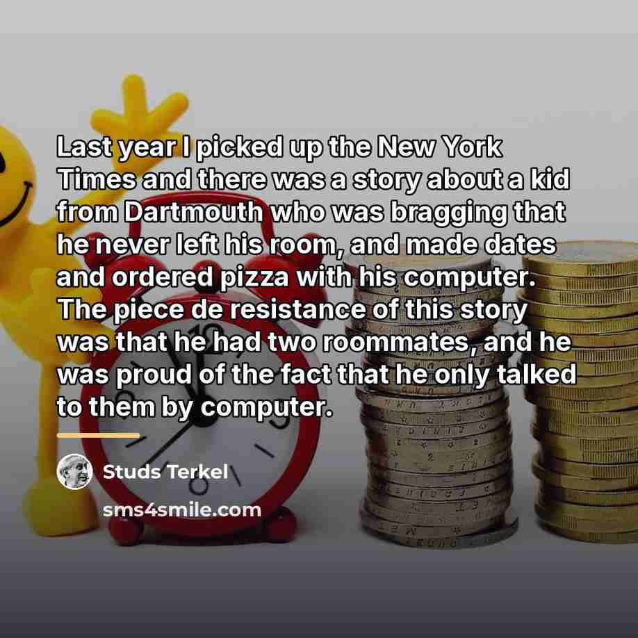 “Last year I picked up the New York Times and…” quote by Studs Terkel