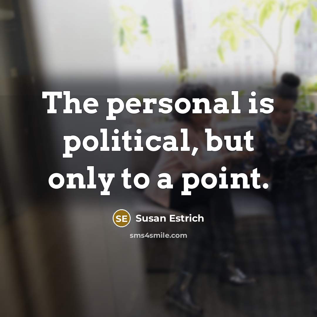“The personal is political, but only to a point.…” quote by Susan Estrich