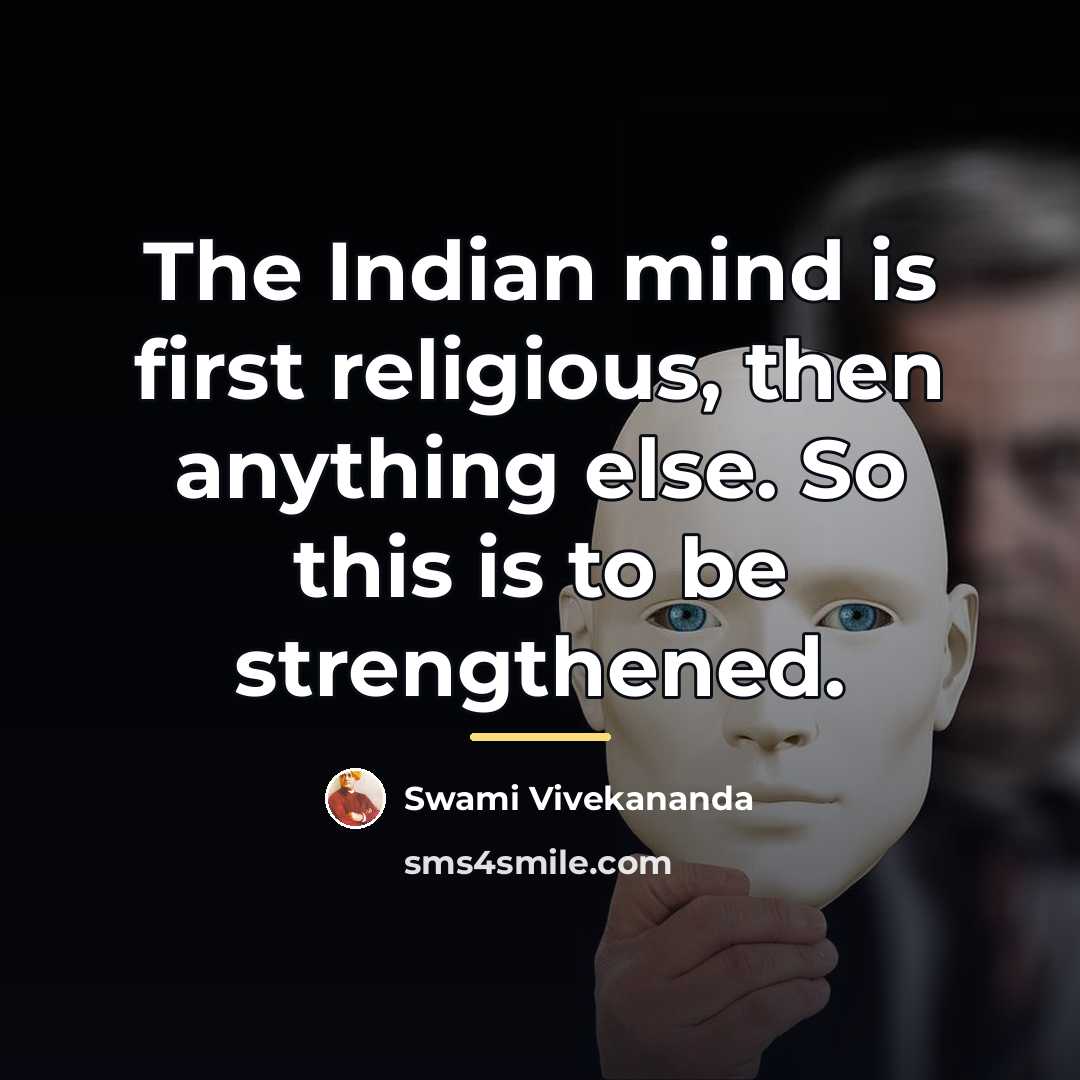 “The Indian mind is first religious, then anything else. So…” quote by Swami Vivekananda