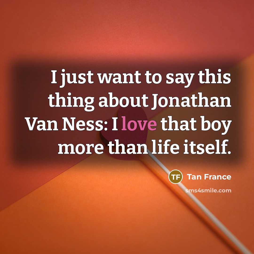 “I just want to say this thing about Jonathan Van…” quote by Tan France
