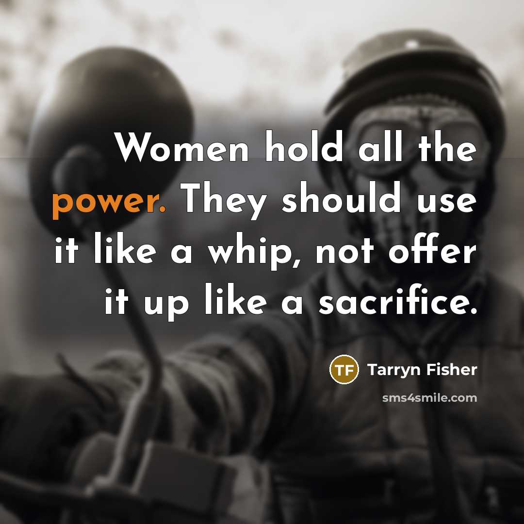 “Women hold all the power. They should use it like…” quote by Tarryn Fisher