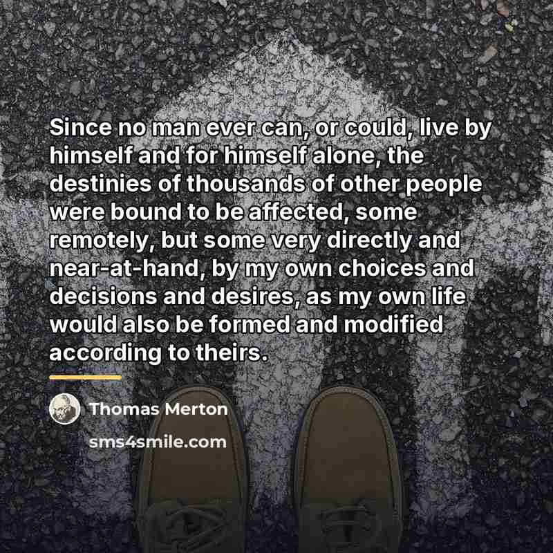 “Since no man ever can, or could, live by himself…” quote by Thomas Merton