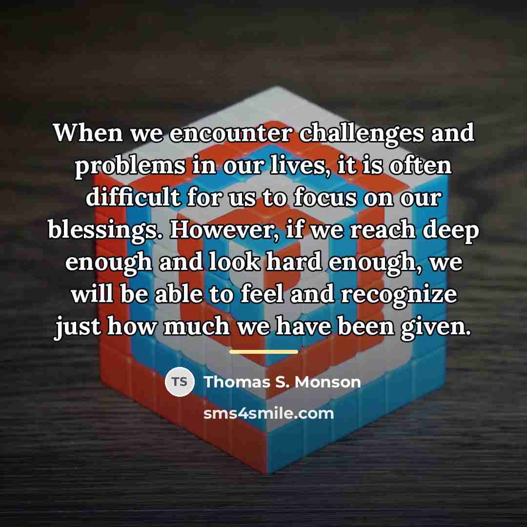 “When we encounter challenges and problems in our lives, it…” quote by Thomas S. Monson