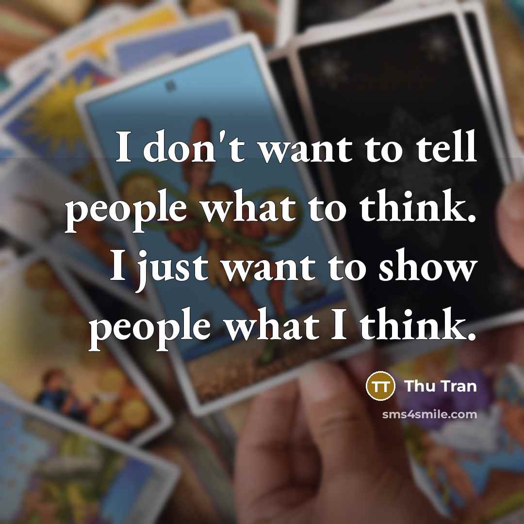 “I don't want to tell people what to think. I…” quote by Thu Tran