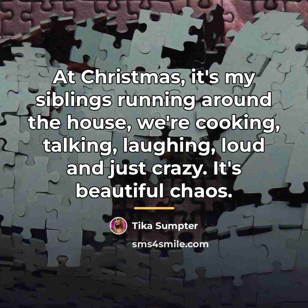 “At Christmas, it's my siblings running around the house, we're…” quote by Tika Sumpter