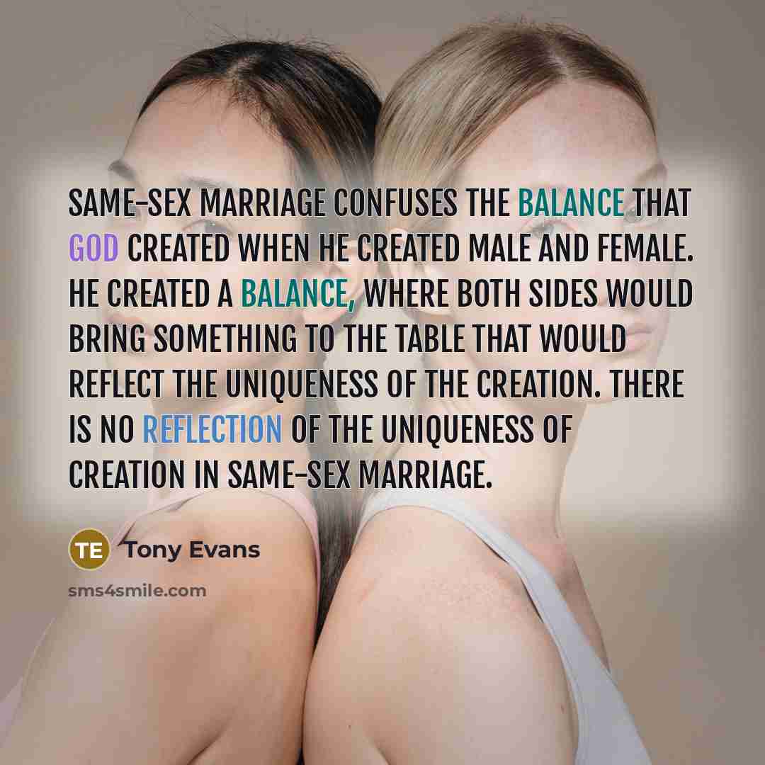 “Same-sex marriage confuses the balance that God created when he…” quote by Tony Evans