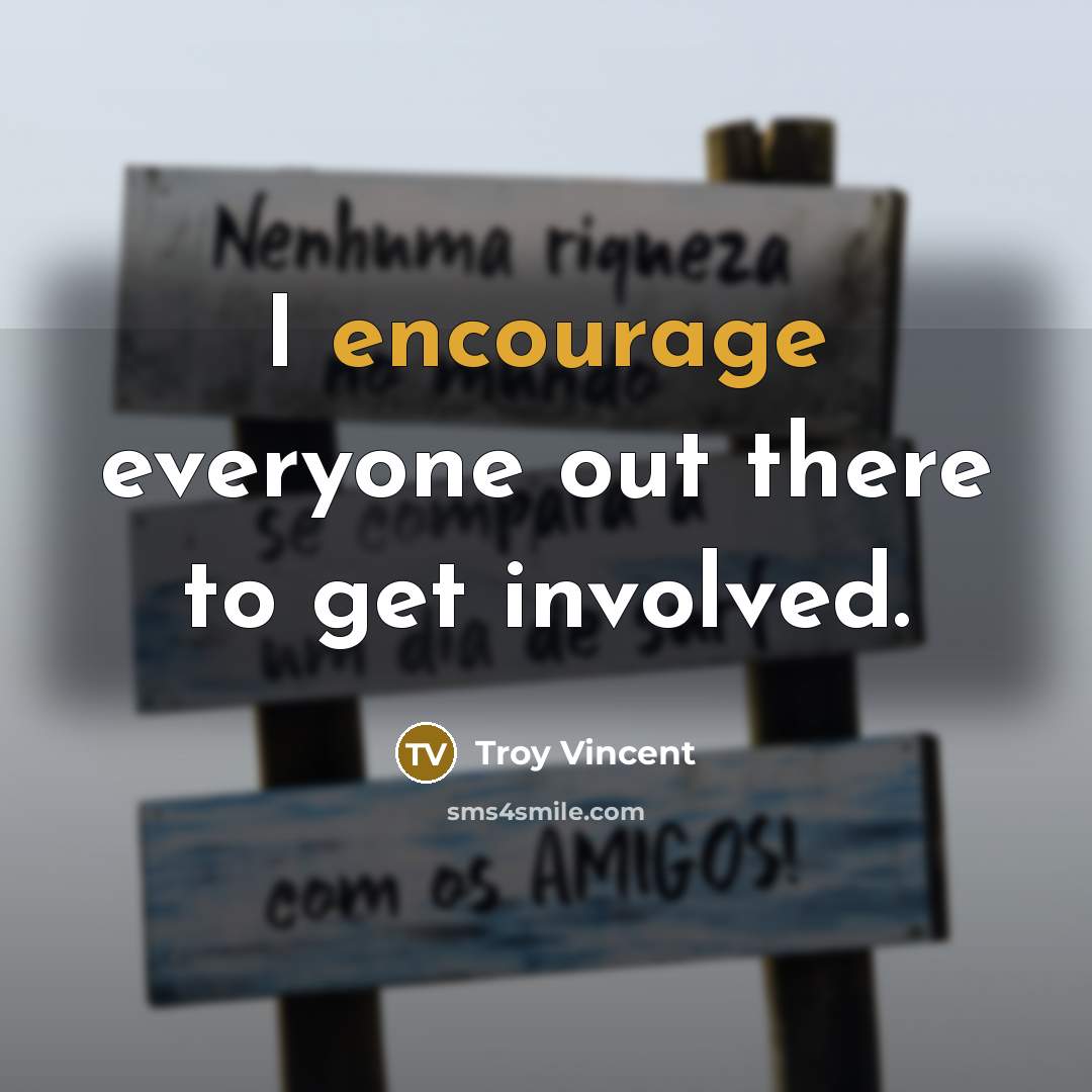 “I encourage everyone out there to get involved.…” quote by Troy Vincent