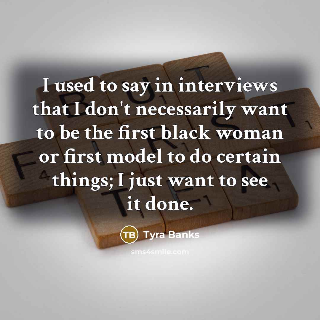 “I used to say in interviews that I don't necessarily…” quote by Tyra Banks