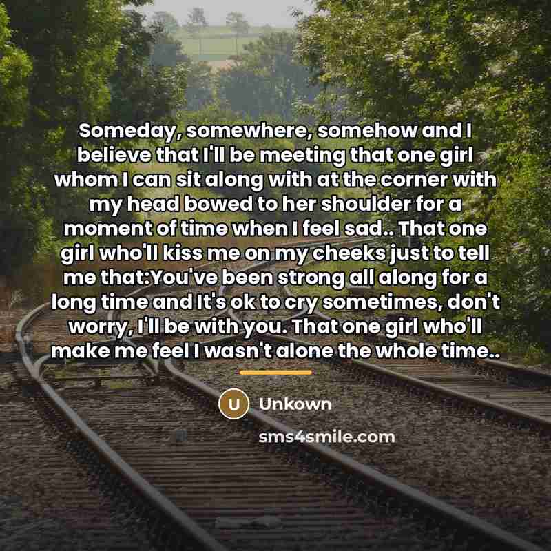 “Someday, somewhere, somehow and I believe that I'll be meeting…” quote by Unkown