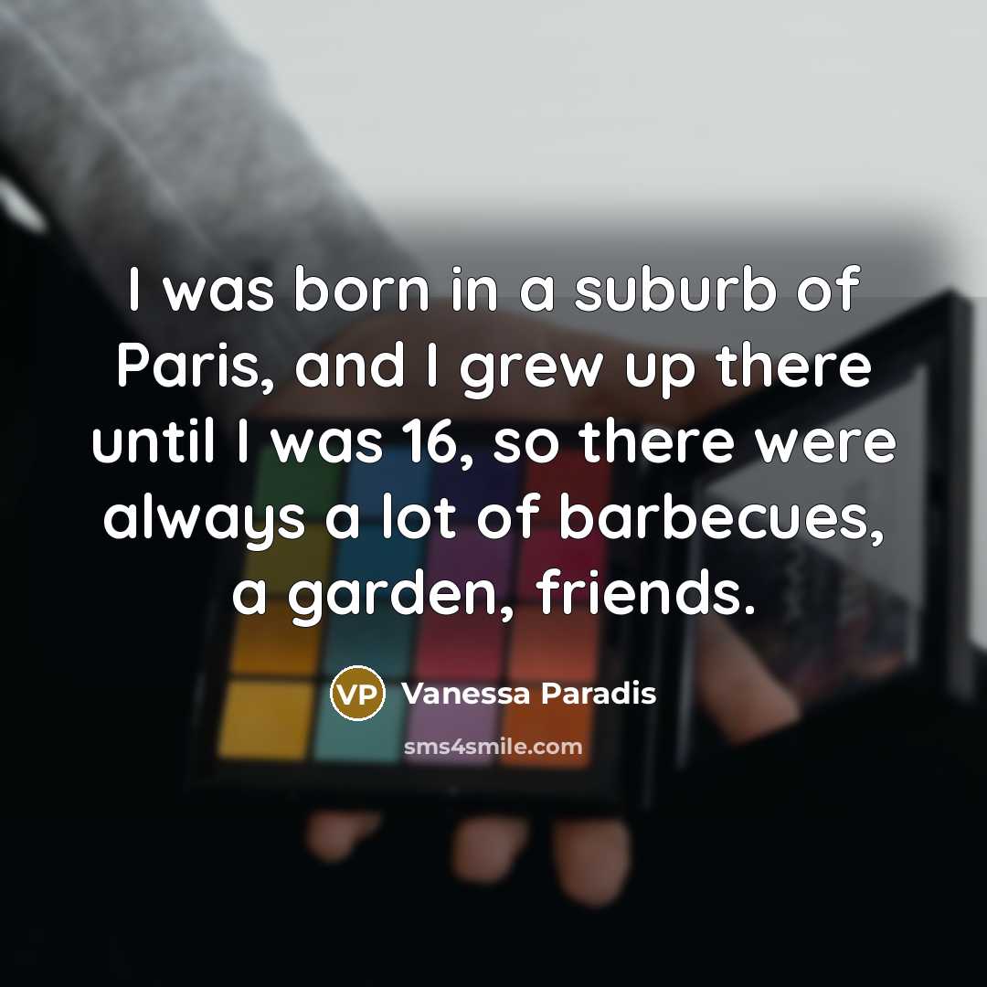 “I was born in a suburb of Paris, and I…” quote by Vanessa Paradis