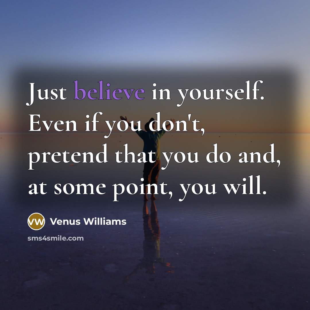 “Just believe in yourself. Even if you don't, pretend that…” quote by Venus Williams