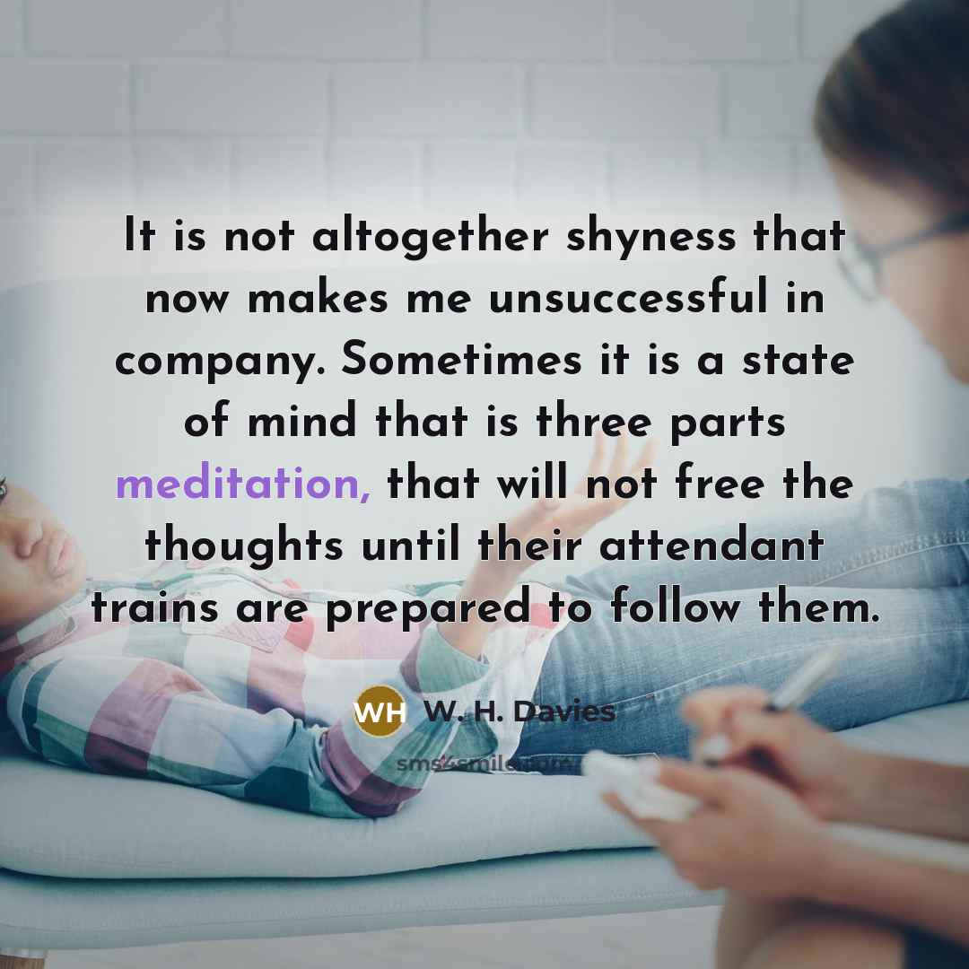 “It is not altogether shyness that now makes me unsuccessful…” quote by W. H. Davies