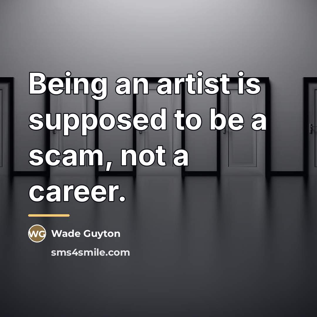 “Being an artist is supposed to be a scam, not…” quote by Wade Guyton