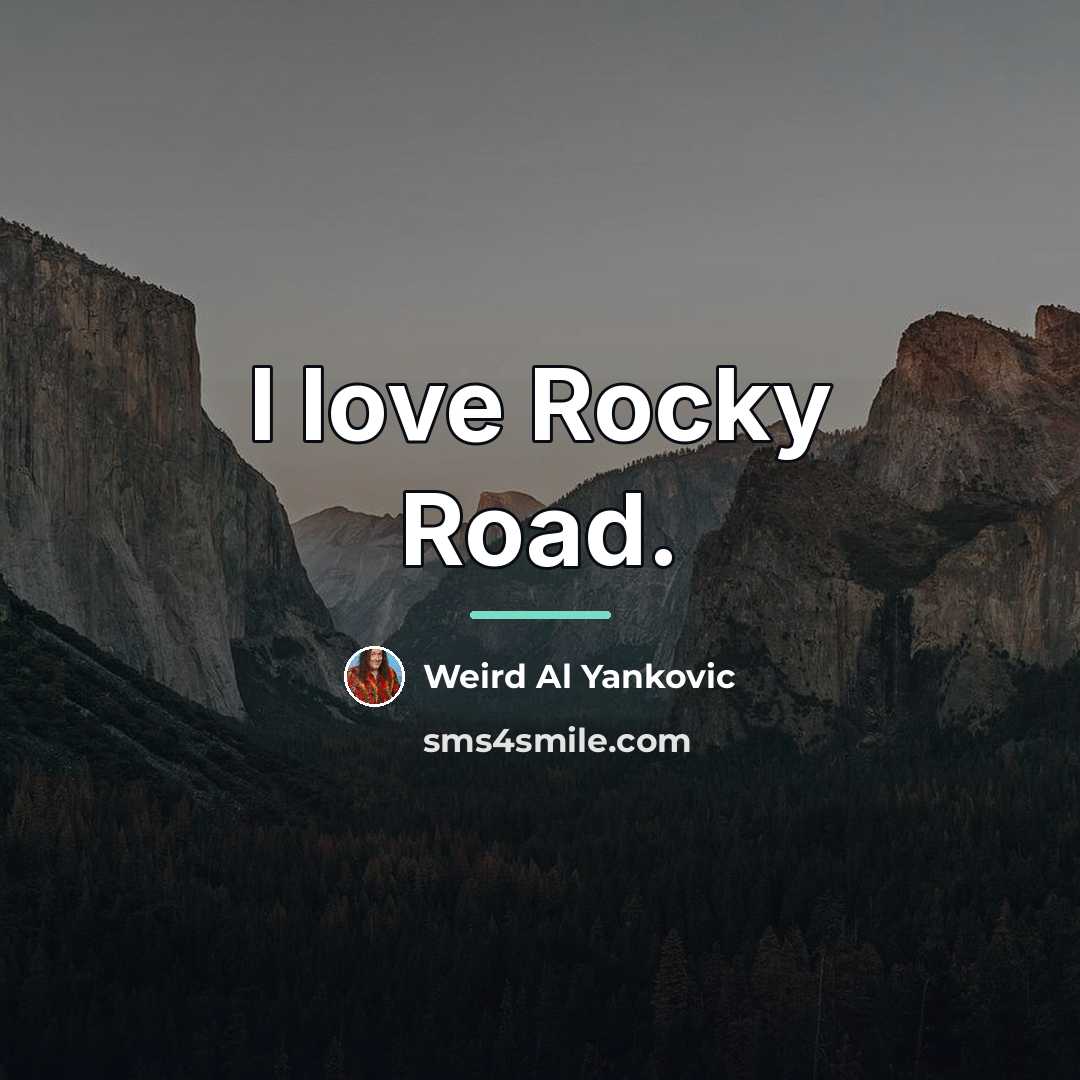 “I love Rocky Road.…” quote by Weird Al Yankovic