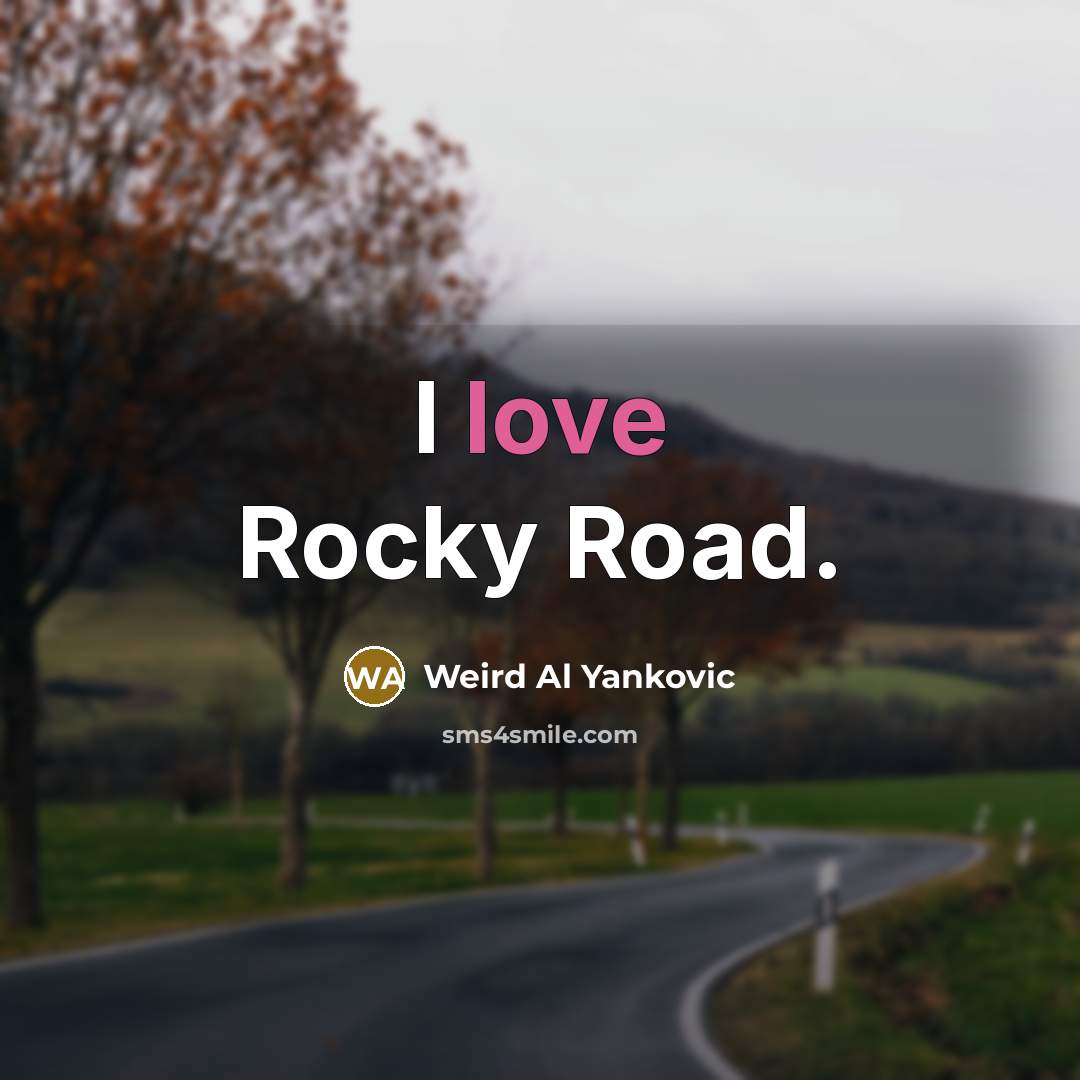 “I love Rocky Road.” quote by Weird Al Yankovic