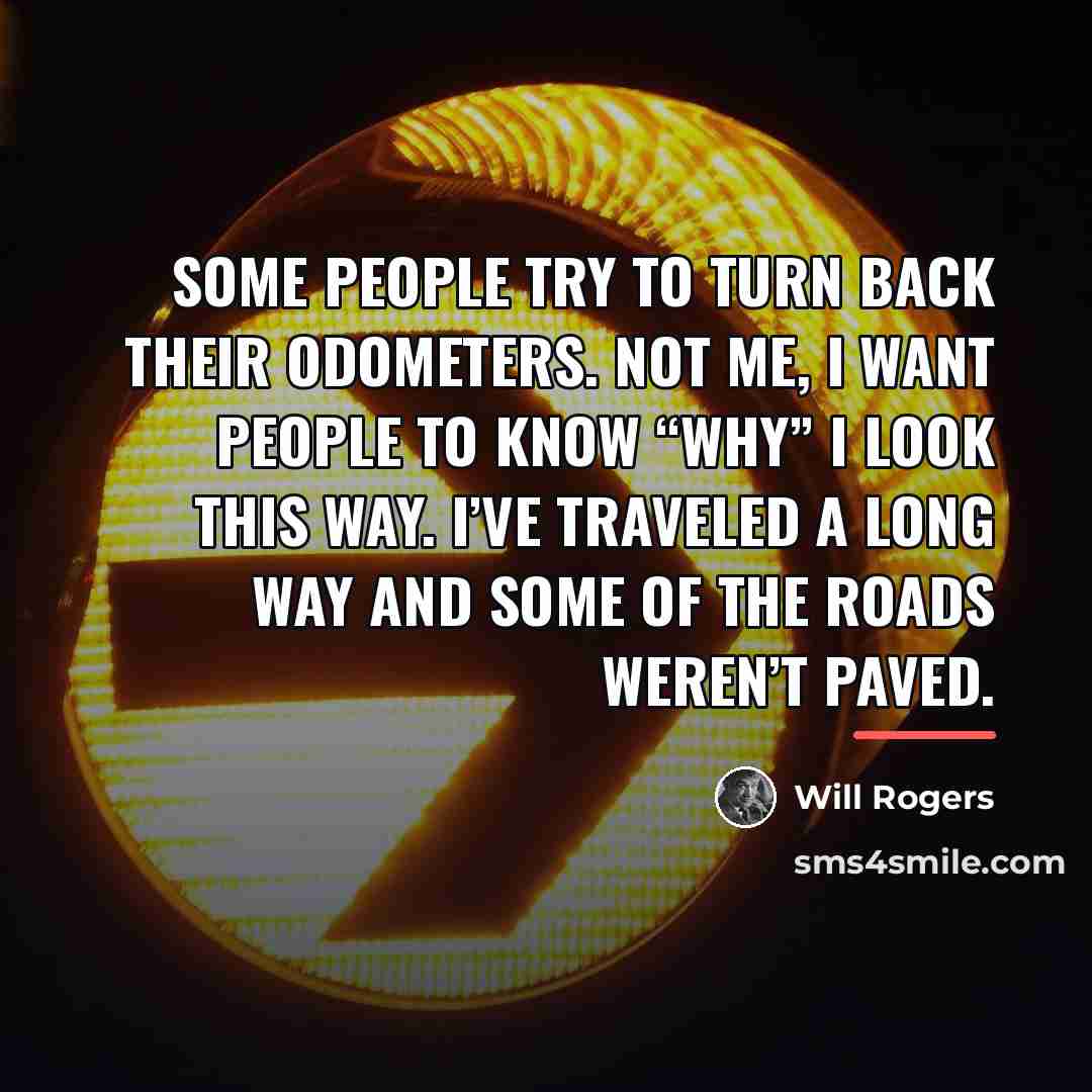 “Some people try to turn back their odometers. Not me,…” quote by Will Rogers