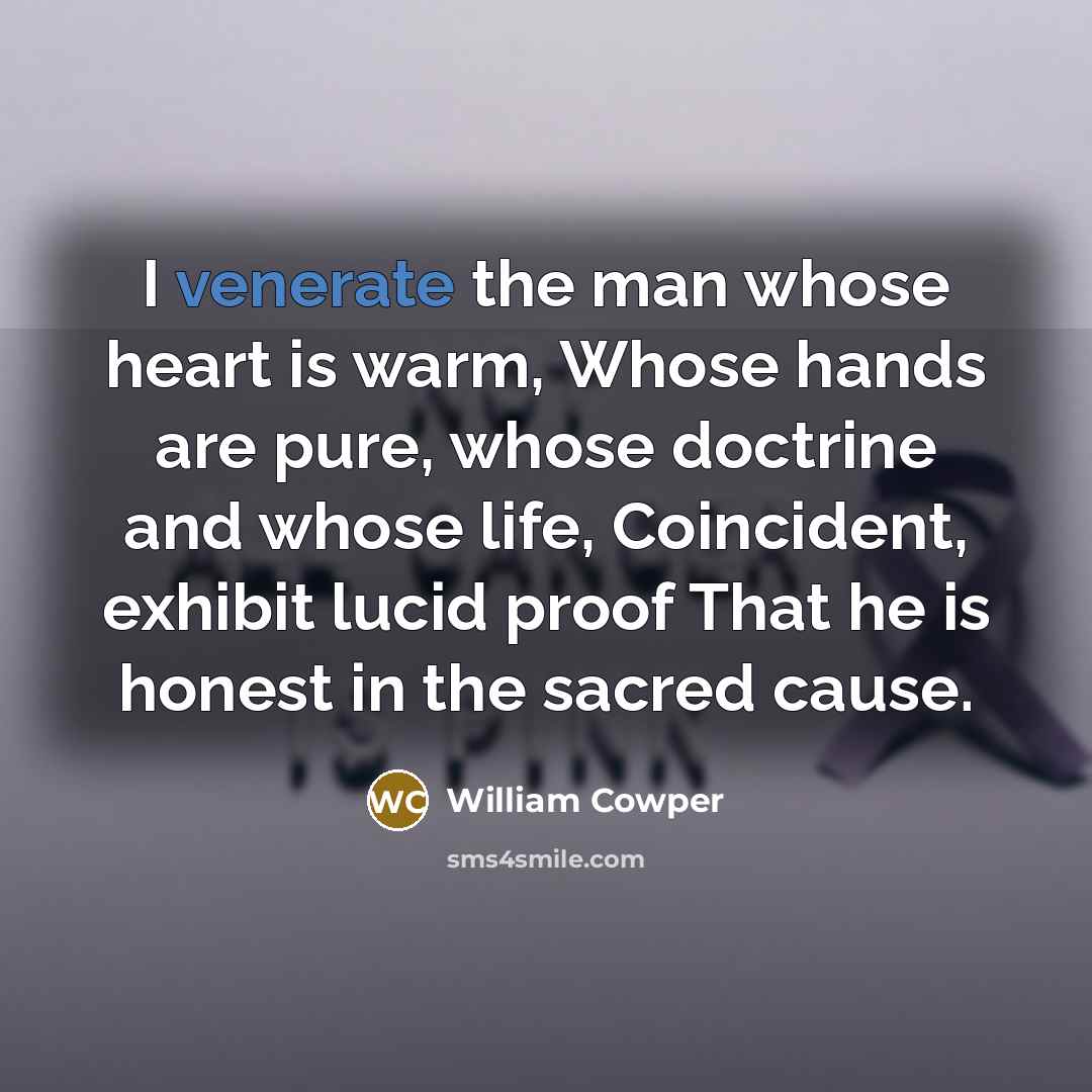 “I venerate the man whose heart is warm, Whose hands…” quote by William Cowper