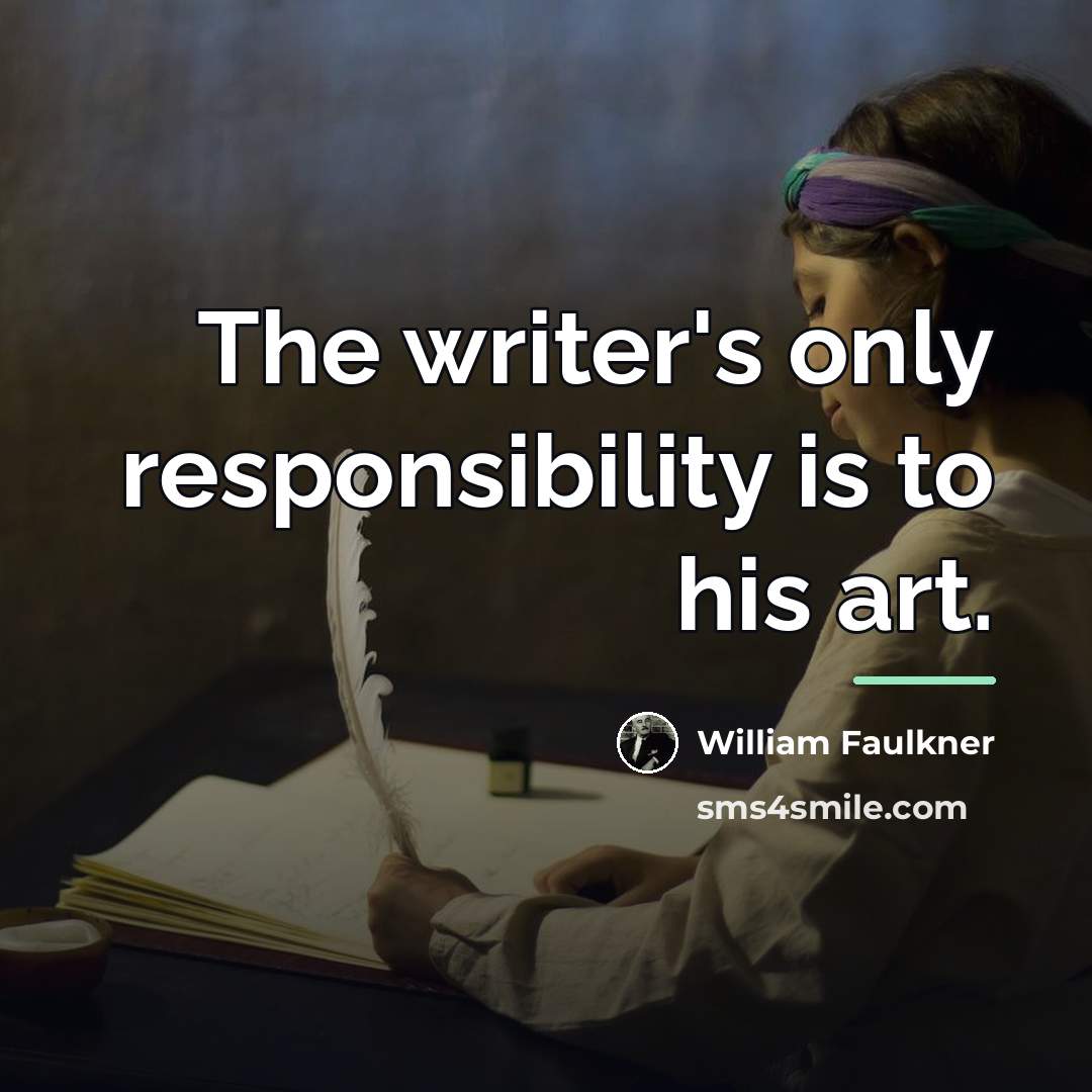 “The writer's only responsibility is to his art.…” quote by William Faulkner