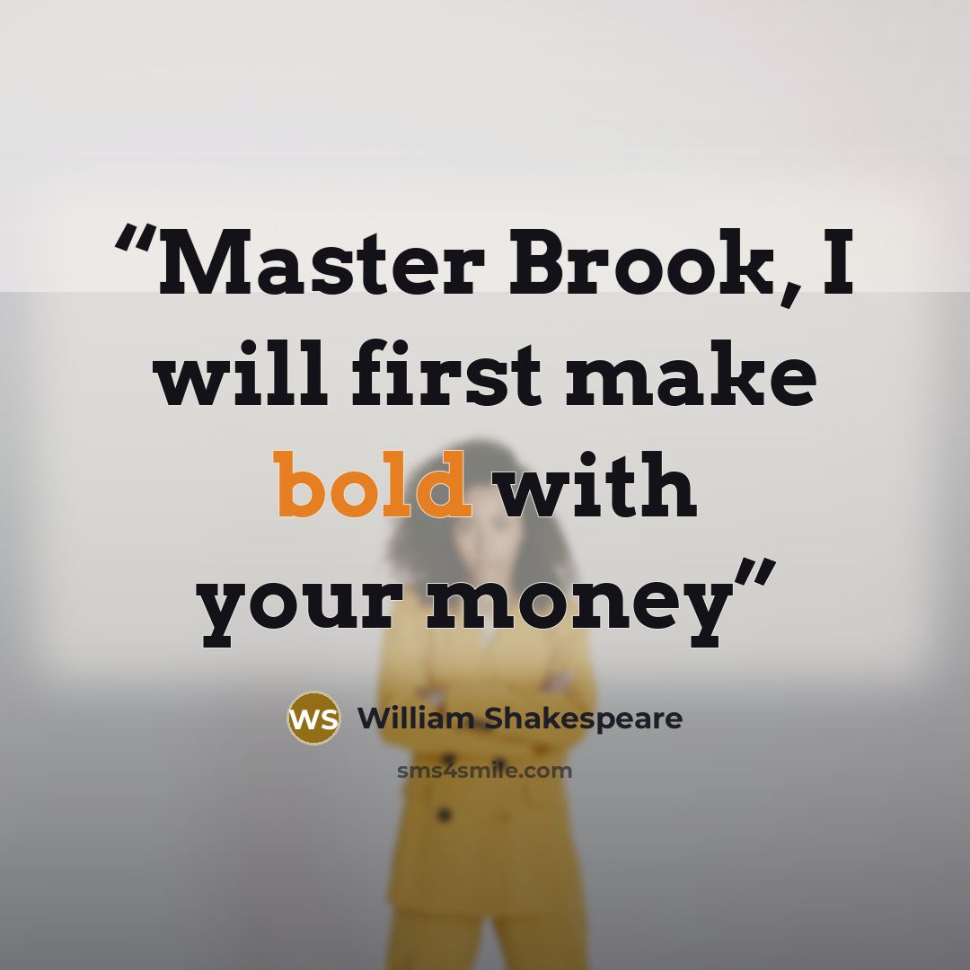 “Master Brook, I will first make bold with your money” quote by William Shakespeare