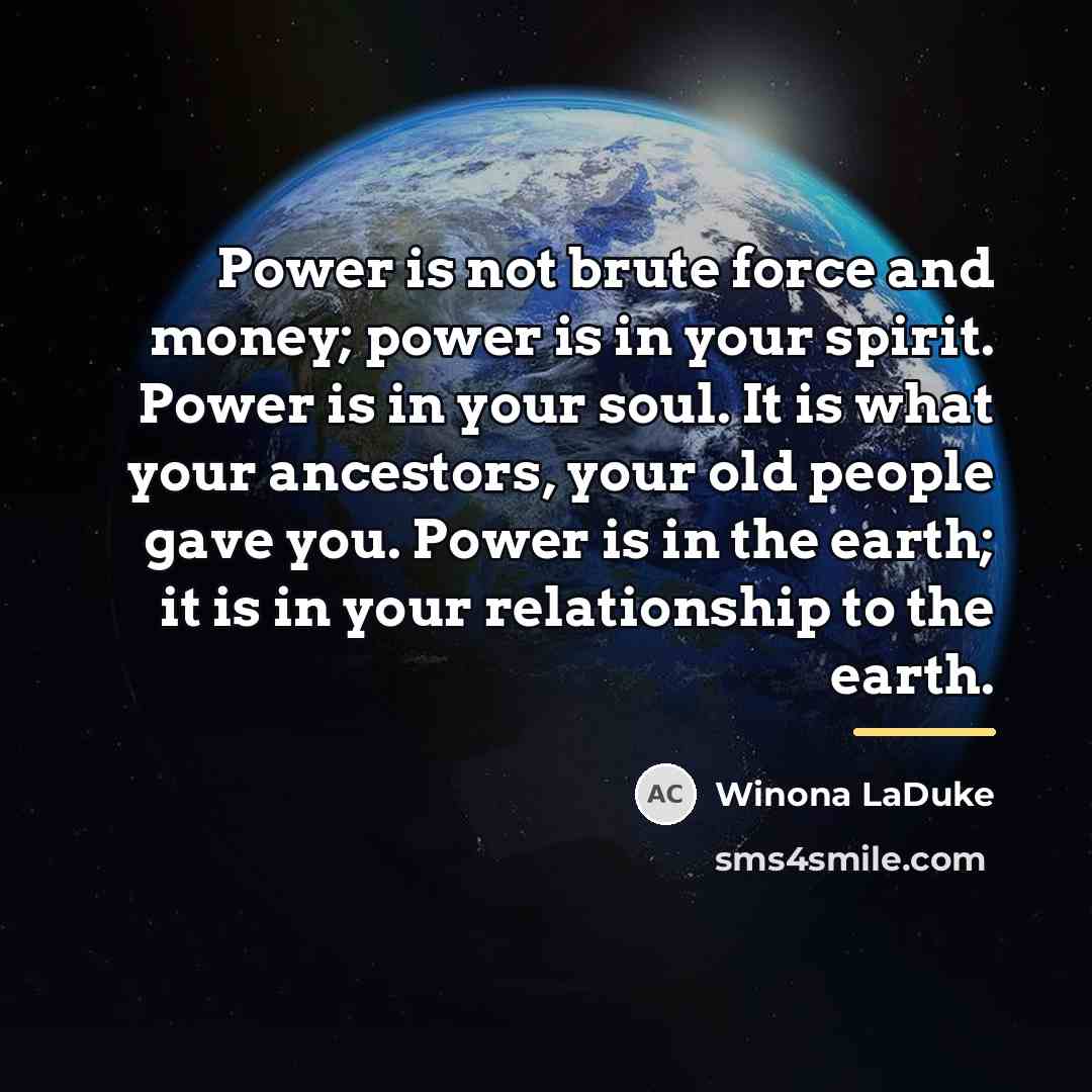 “Power is not brute force and money; power is in…” quote by Winona LaDuke