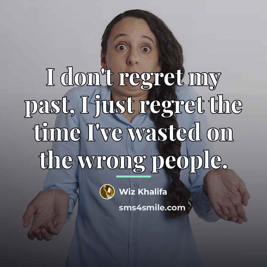 “I don't regret my past, I just regret the time…” quote by Wiz Khalifa