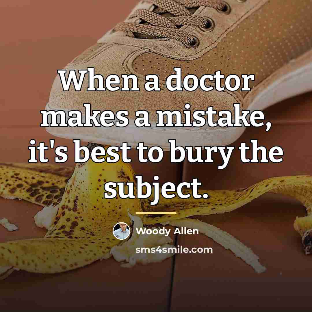 “When a doctor makes a mistake, it's best to bury…” quote by Woody Allen
