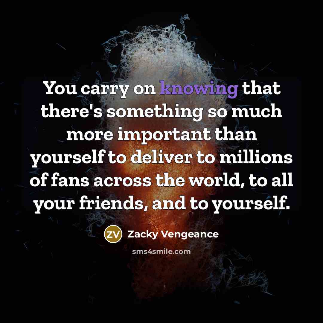 “You carry on knowing that there's something so much more…” quote by Zacky Vengeance
