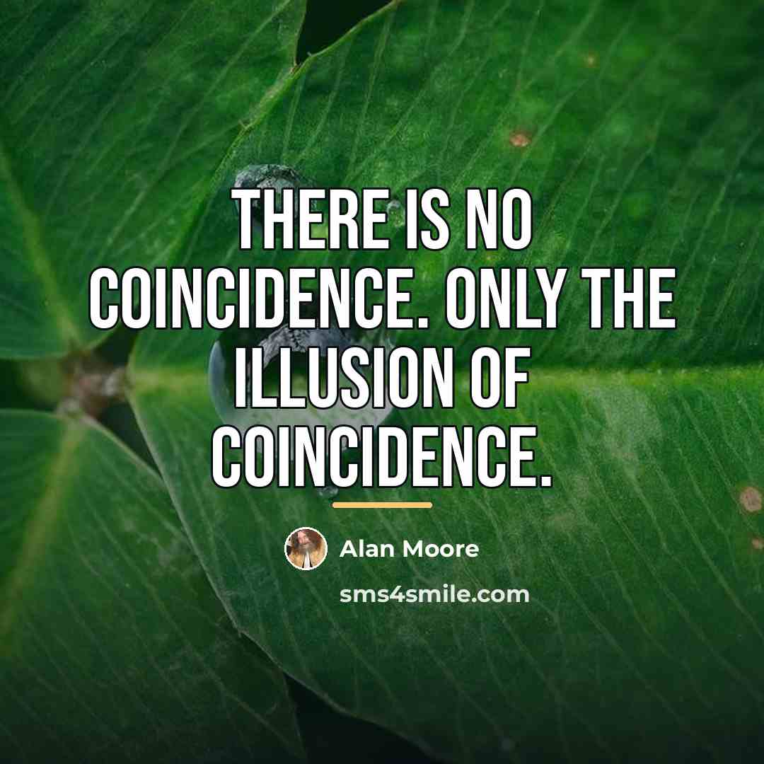 “There is no coincidence. Only the illusion of coincidence.…” quote by Alan Moore
