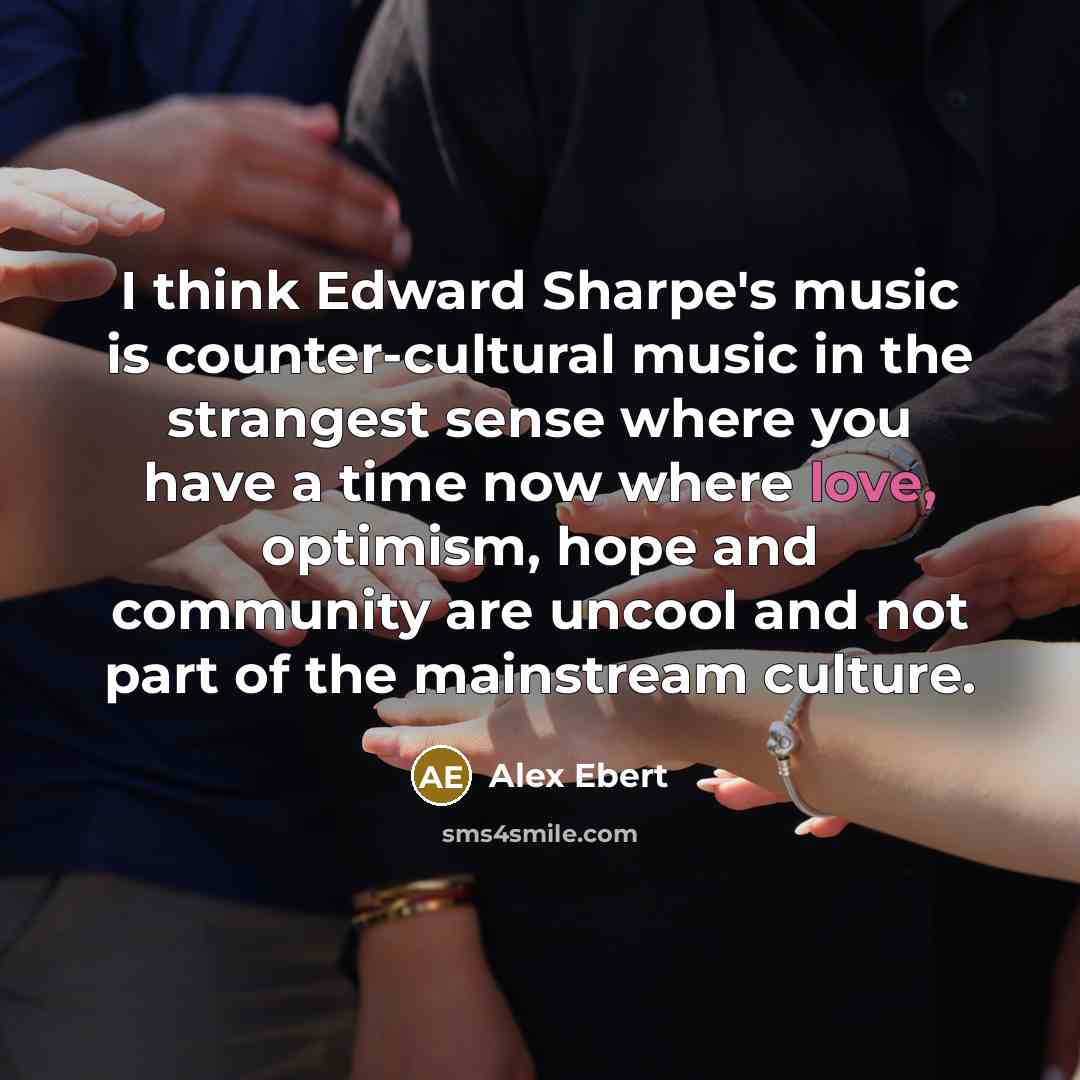 “I think Edward Sharpe's music is counter-cultural music in the…” quote by Alex Ebert