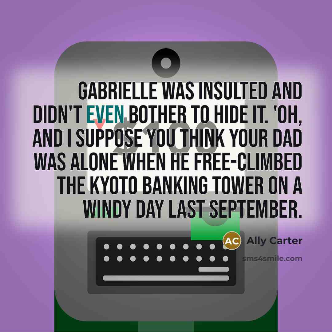 “Gabrielle was insulted and didn't even bother to hide it.…” quote by Ally Carter
