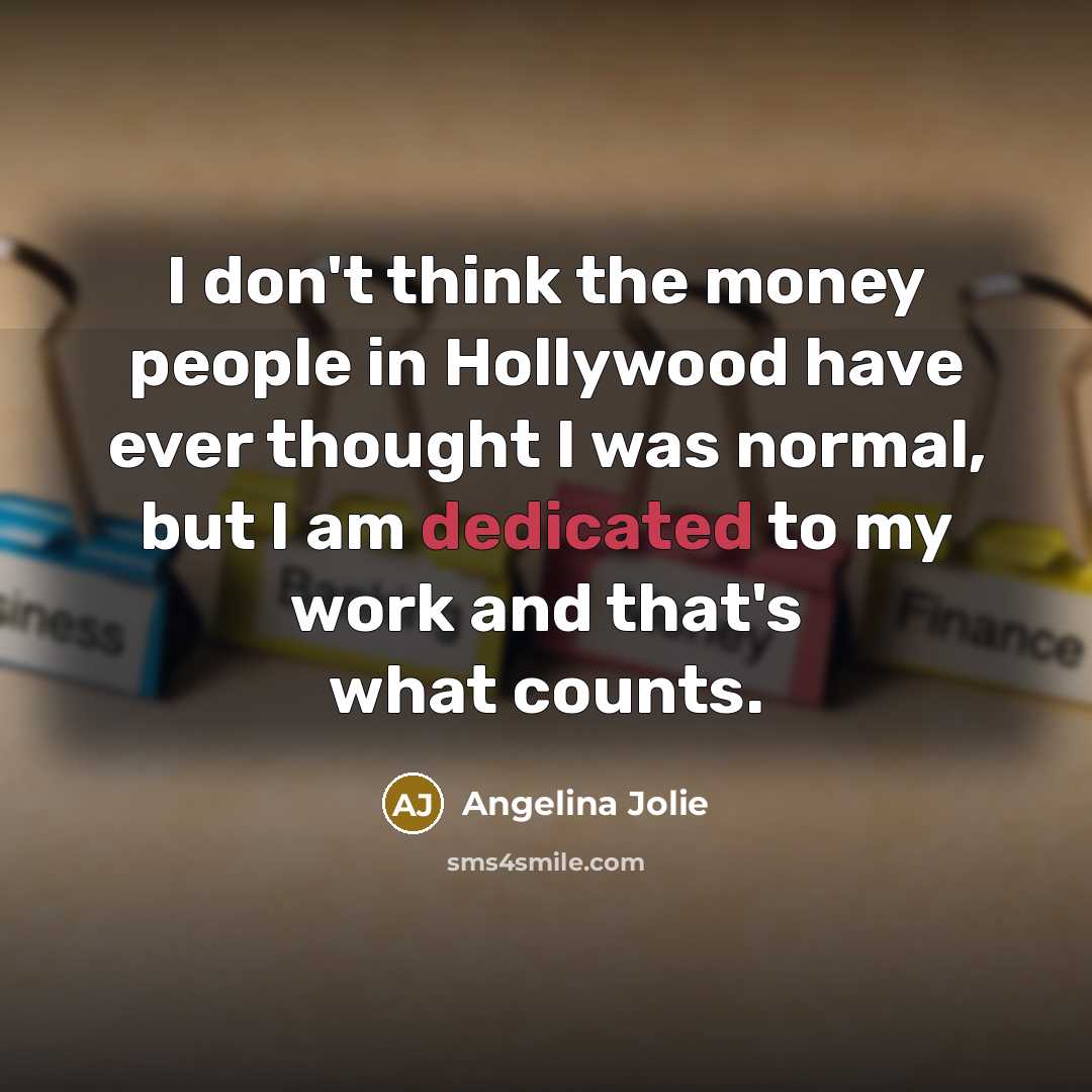 “I don't think the money people in Hollywood have ever…” quote by Angelina Jolie