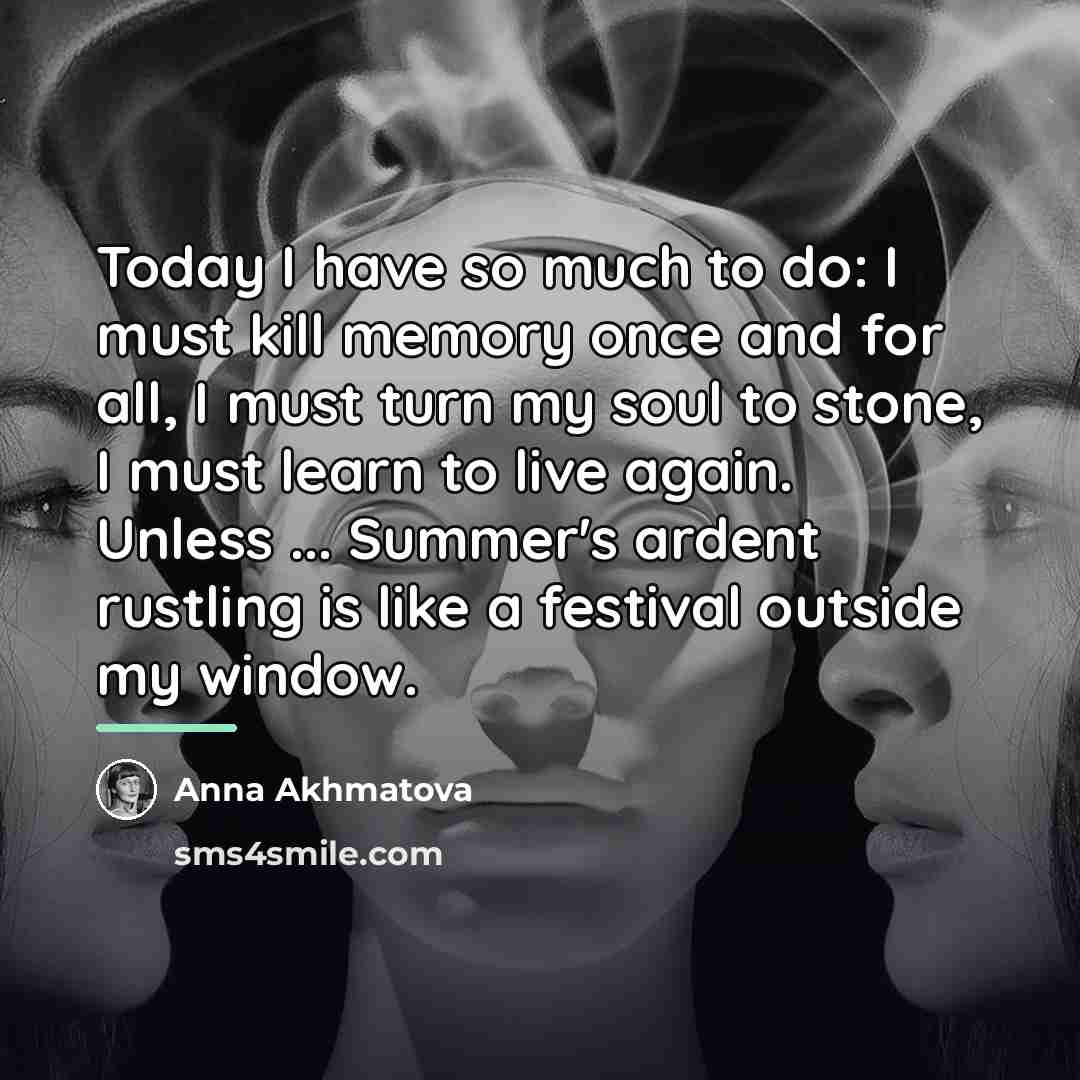 “Today I have so much to do: I must kill…” quote by Anna Akhmatova