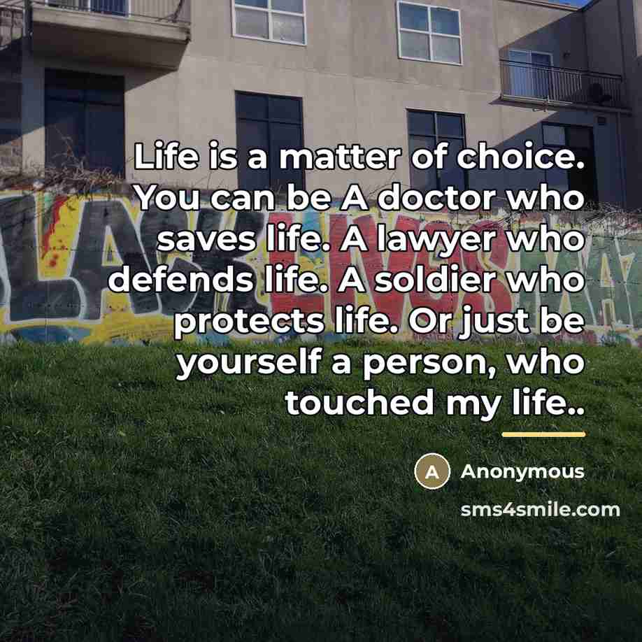 “Life is a matter of choice. You can be A…” quote by Anonymous