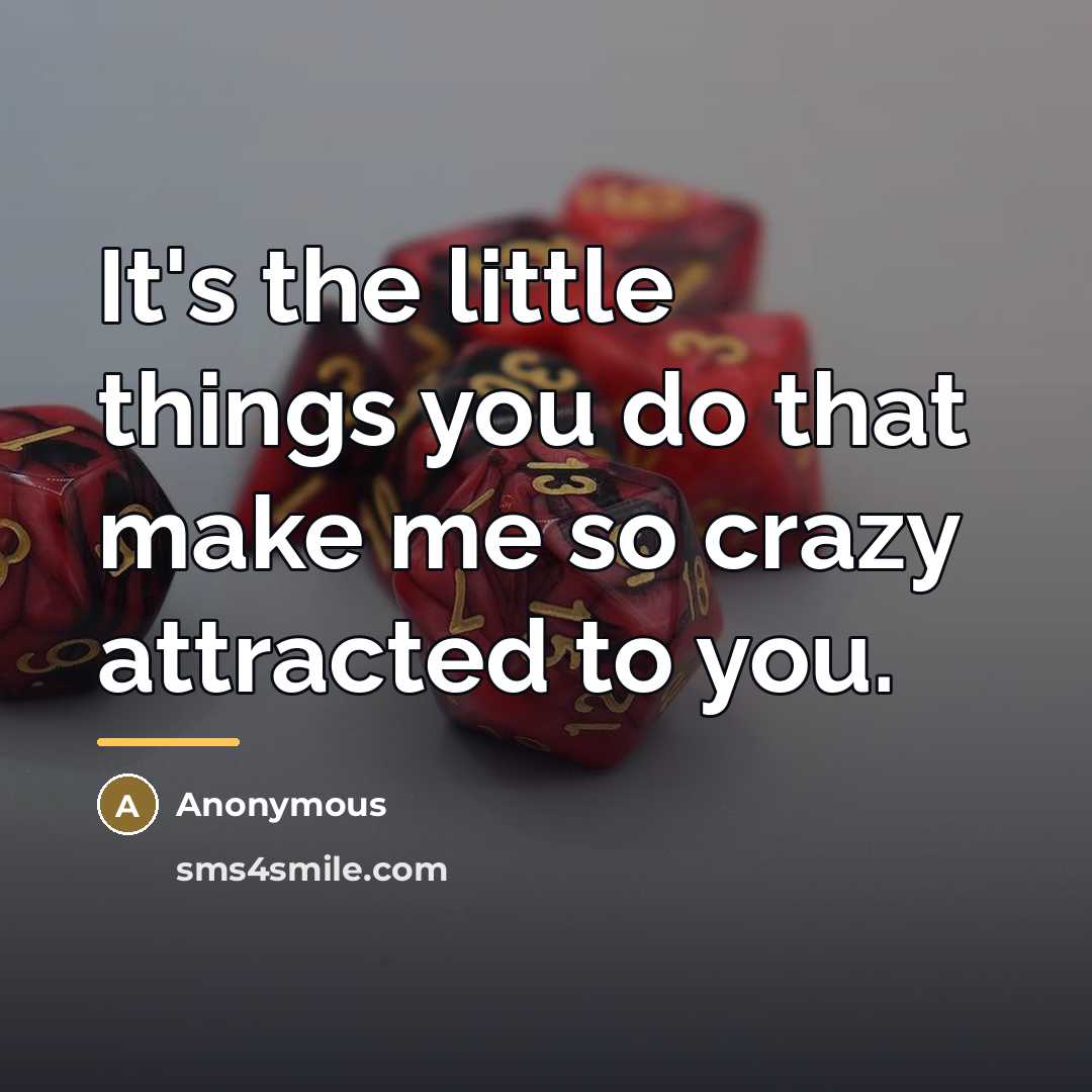 “It's the little things you do that make me so…” quote by Anonymous