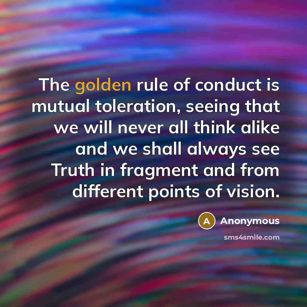 “The golden rule of conduct is mutual toleration, seeing that…” quote by Anonymous