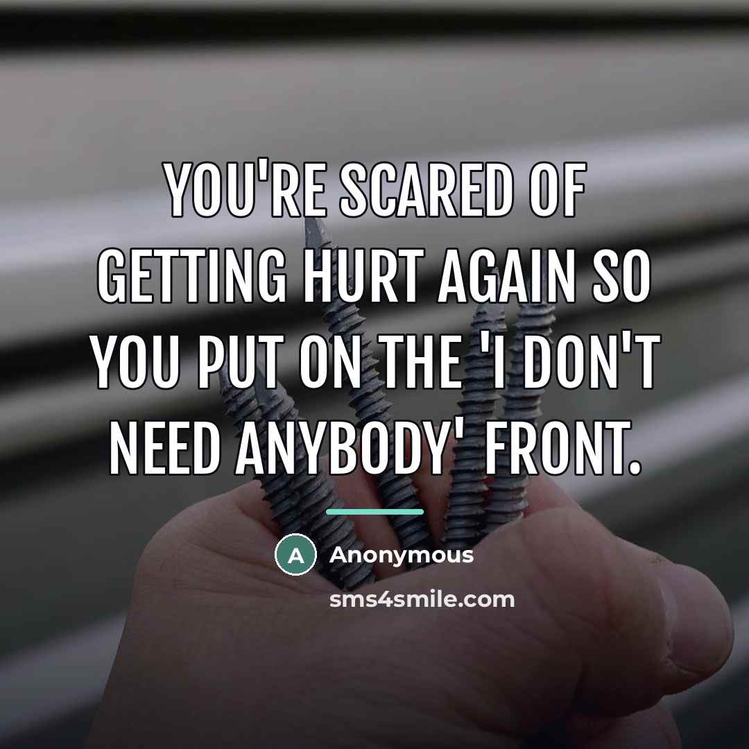 “You're scared of getting hurt again so you put on…” quote by Anonymous