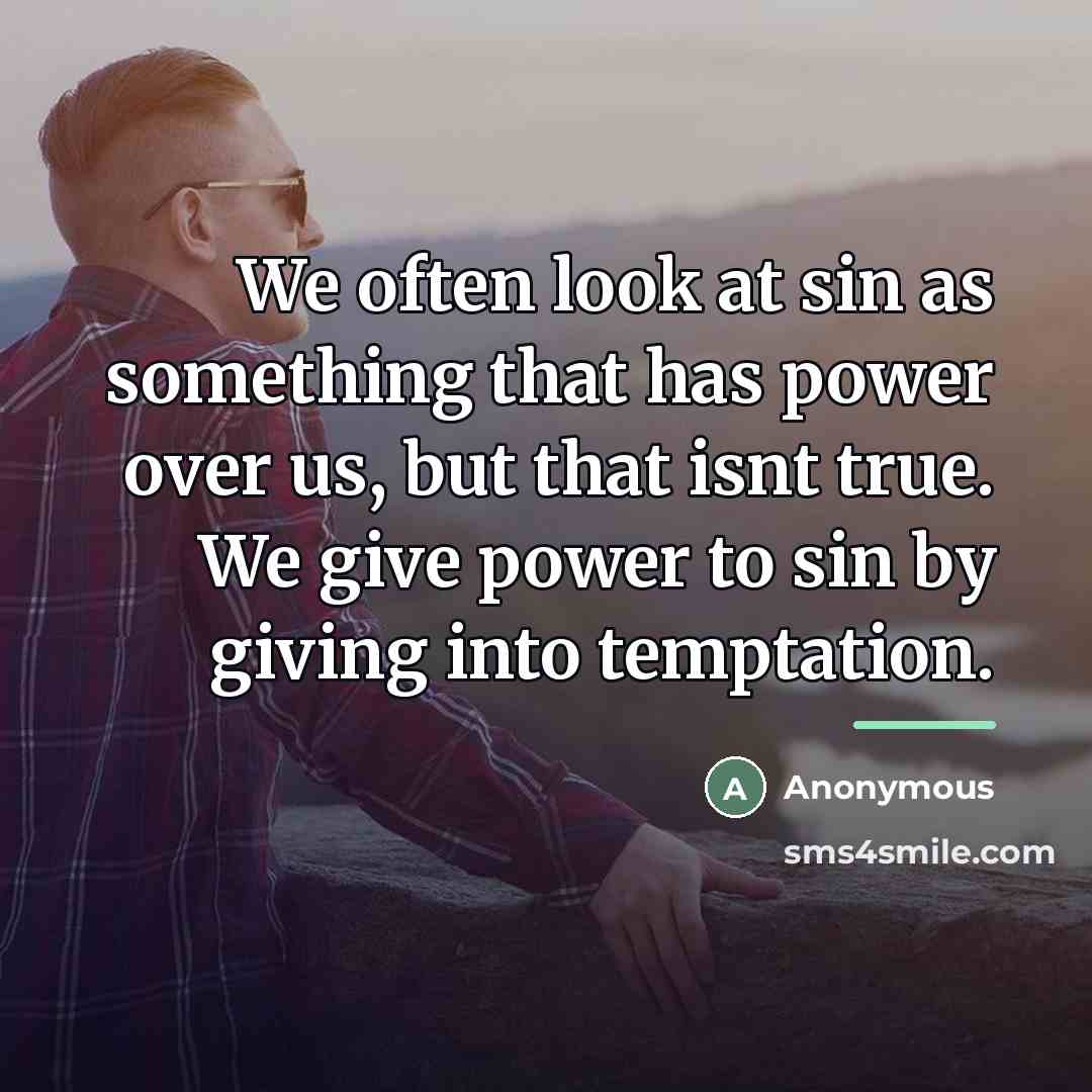 “We often look at sin as something that has power…” quote by Anonymous
