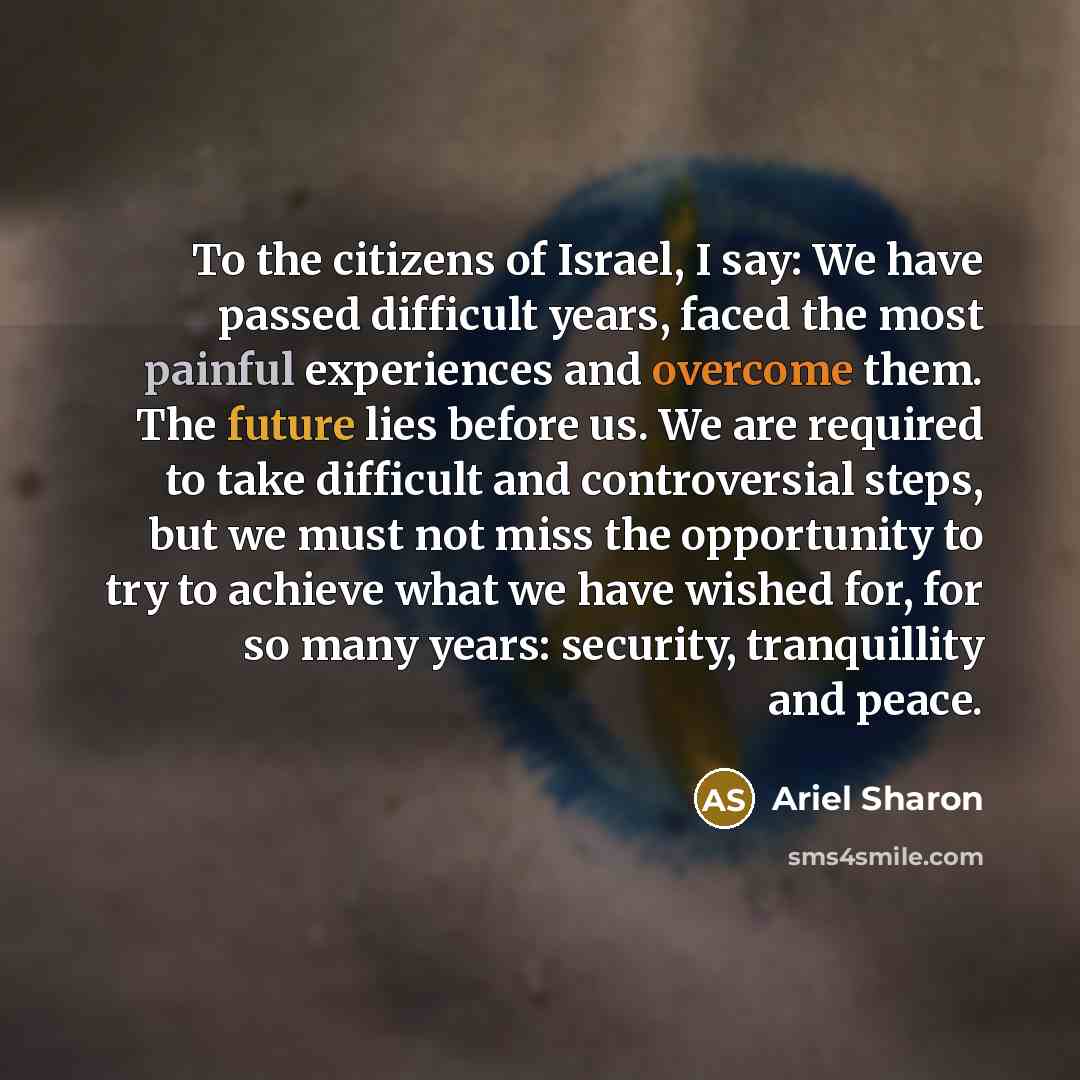 “To the citizens of Israel, I say: We have passed…” quote by Ariel Sharon