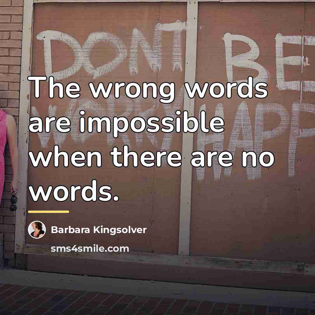 “The wrong words are impossible when there are no words.…” quote by Barbara Kingsolver