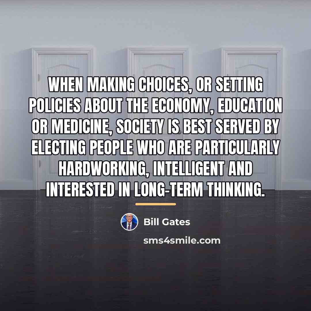“When making choices, or setting policies about the economy, education…” quote by Bill Gates
