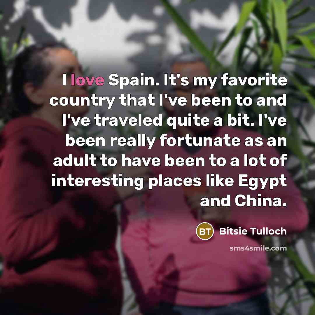 “I love Spain. It's my favorite country that I've been…” quote by Bitsie Tulloch