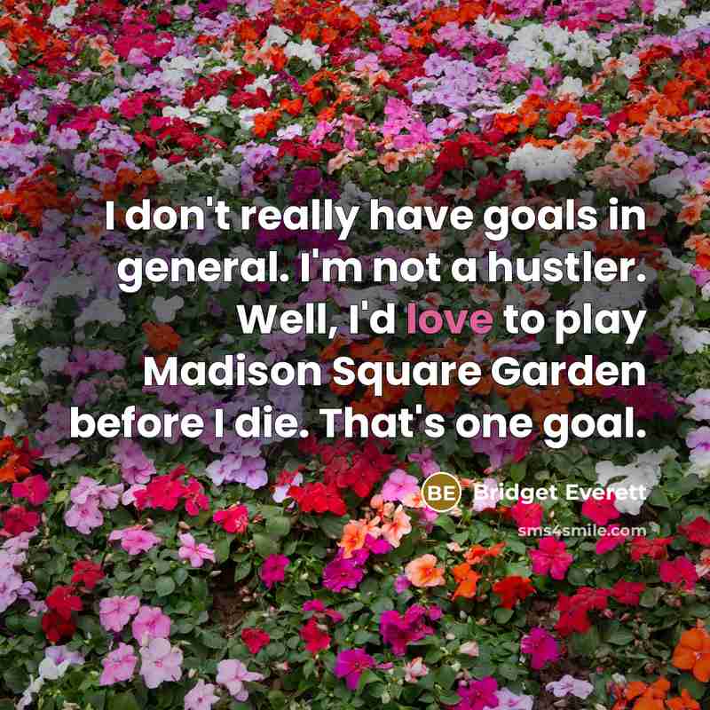 “I don't really have goals in general. I'm not a…” quote by Bridget Everett