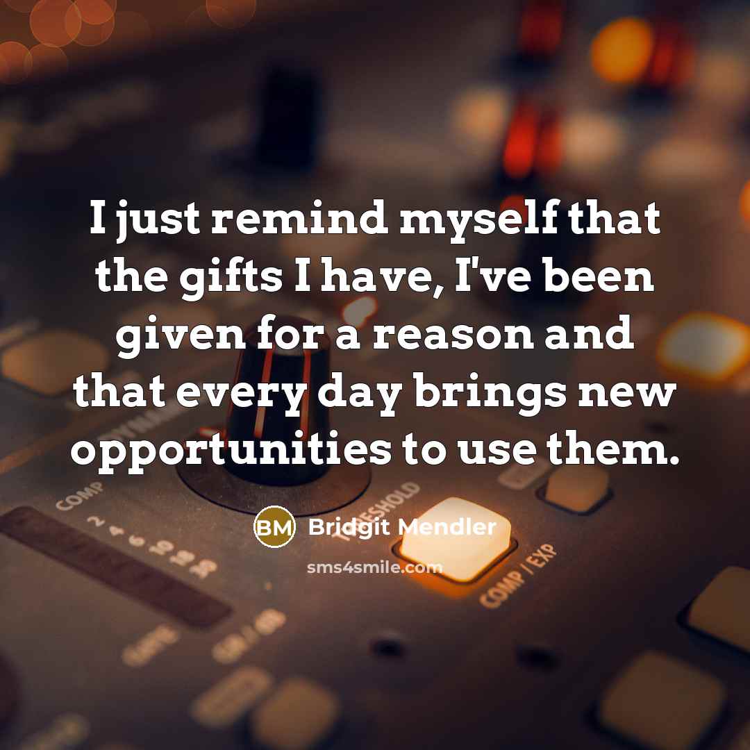 “I just remind myself that the gifts I have, I've…” quote by Bridgit Mendler