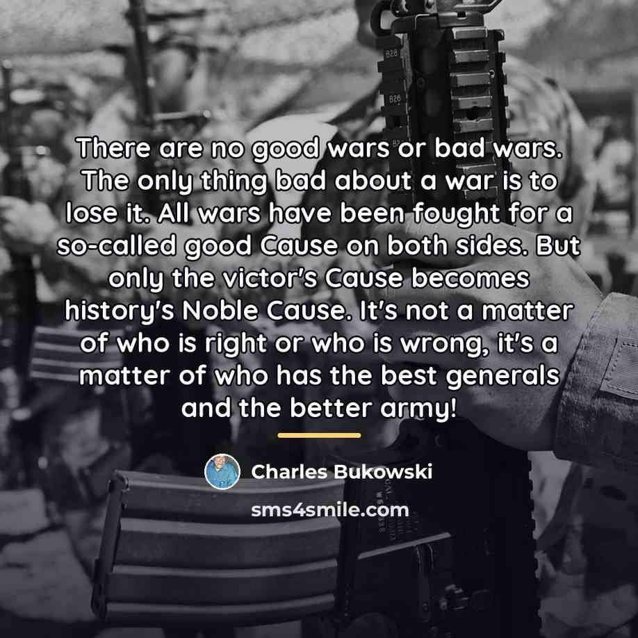 “There are no good wars or bad wars. The only…” quote by Charles Bukowski