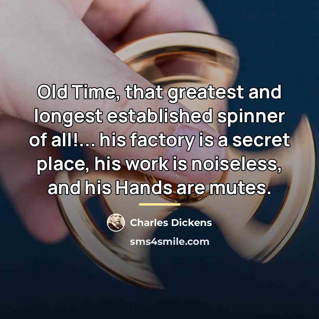 “Old Time, that greatest and longest established spinner of all!...…” quote by Charles Dickens