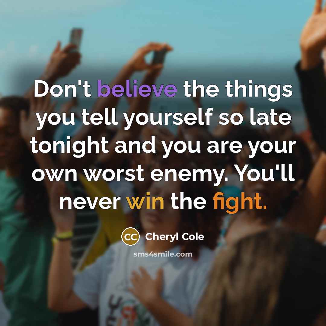 “Don't believe the things you tell yourself so late tonight…” quote by Cheryl Cole