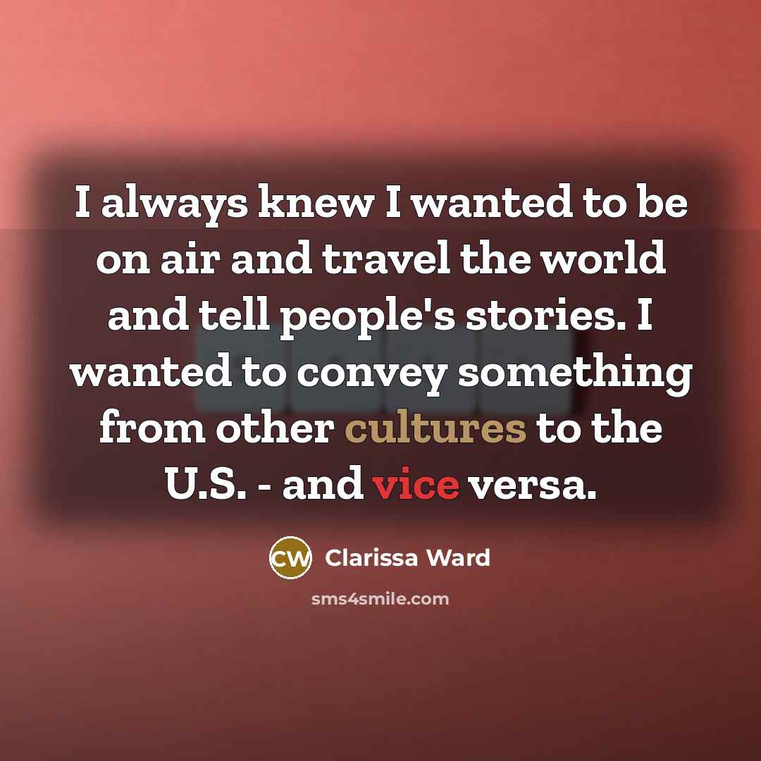 “I always knew I wanted to be on air and…” quote by Clarissa Ward