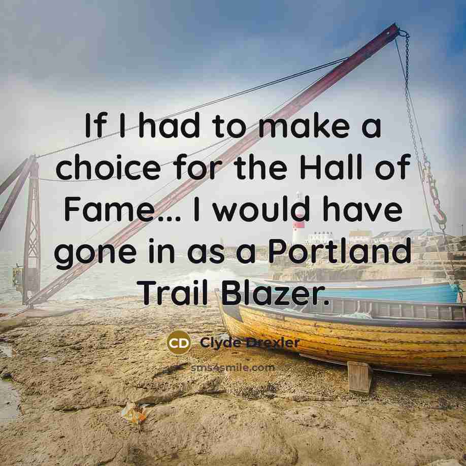 “If I had to make a choice for the Hall…” quote by Clyde Drexler