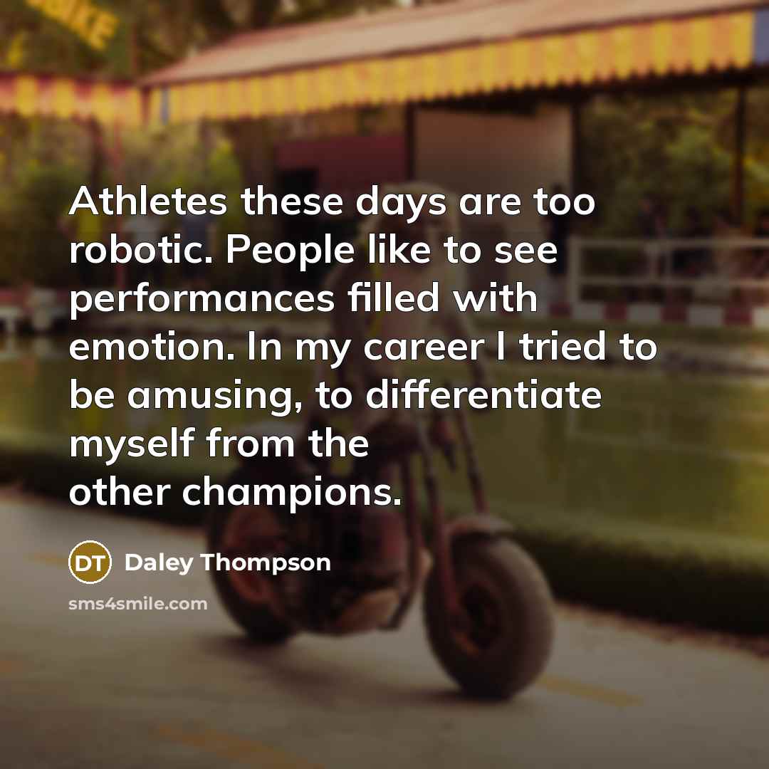 “Athletes these days are too robotic. People like to see…” quote by Daley Thompson
