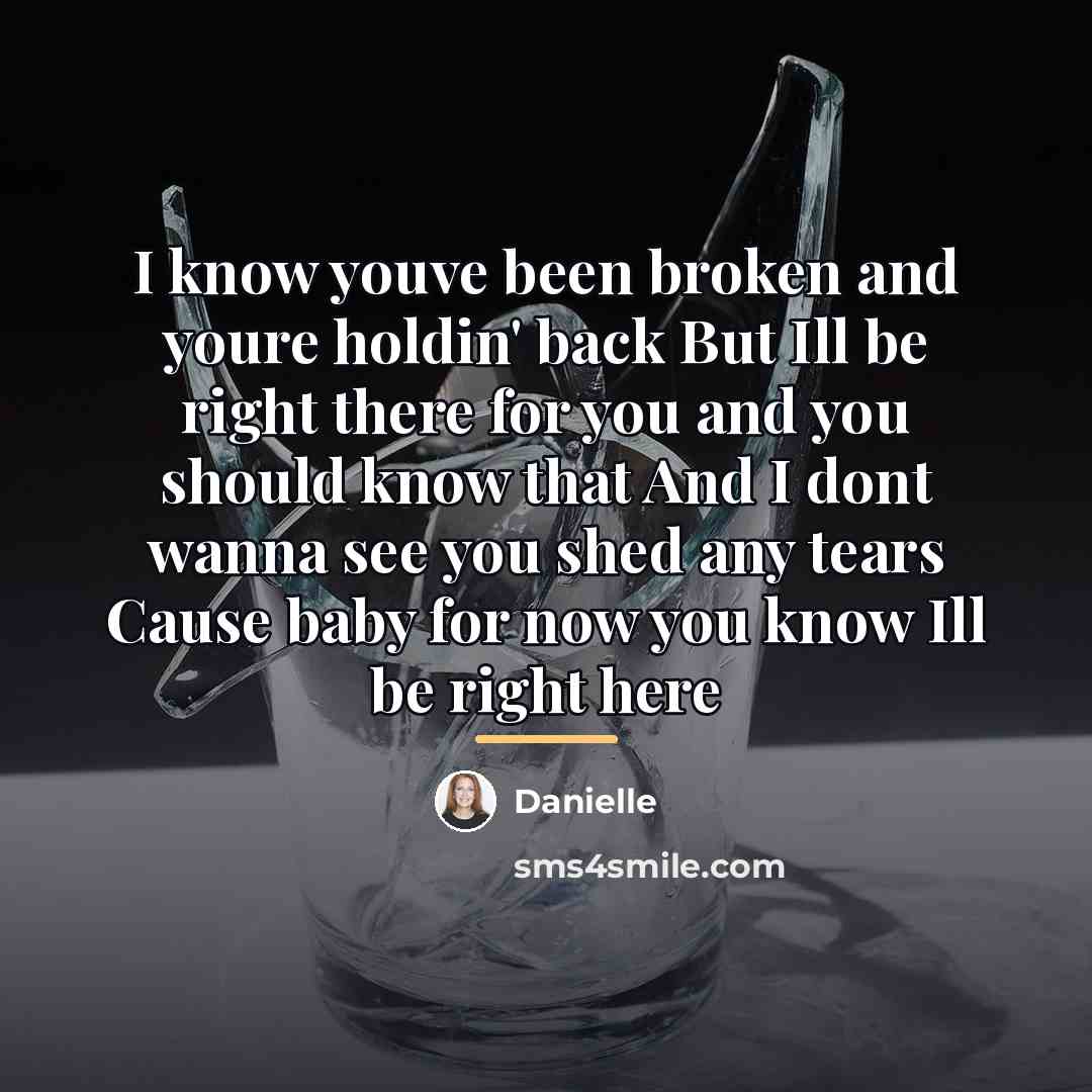 “I know youve been broken and youre holdin' back But…” quote by Danielle